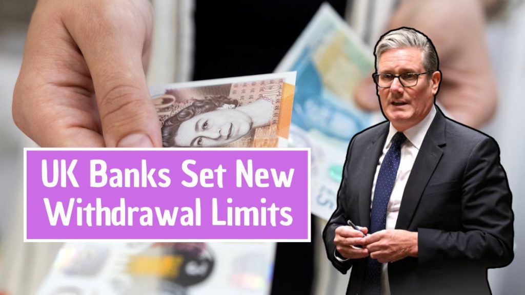 UK bank withdrawal limit 2025 3
